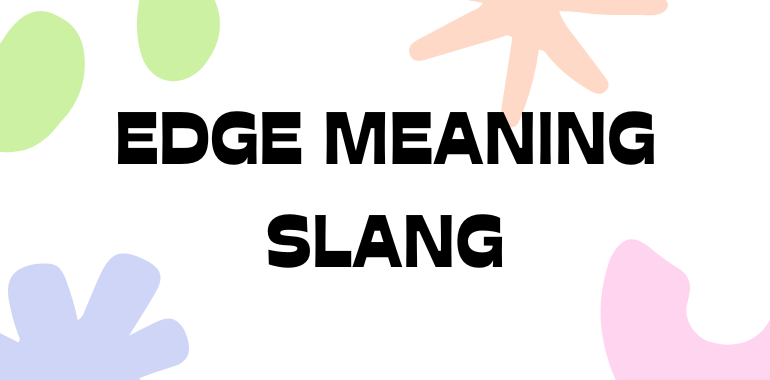 Edge meaning slang