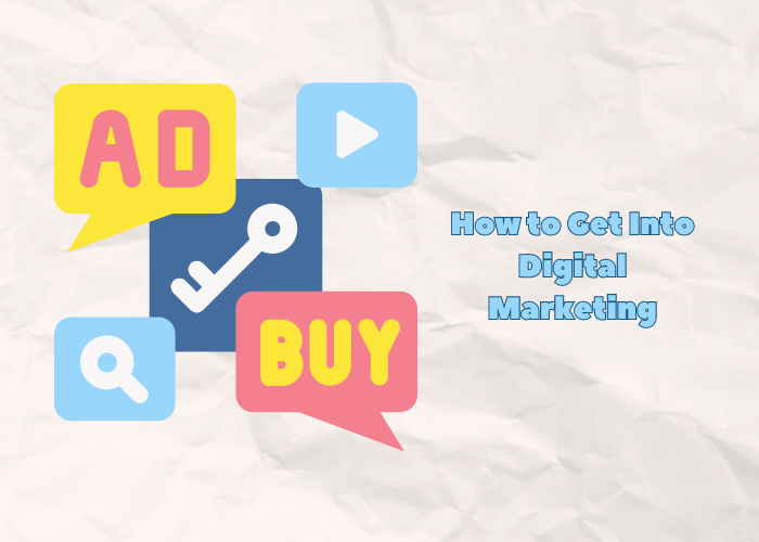 How to Get Into Digital Marketing